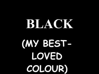 BLACK (MY BEST-LOVED COLOUR) 