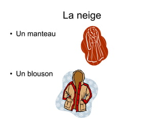 La neige Un manteau Un blouson