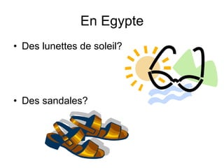 En Egypte Des lunettes de soleil? Des sandales?