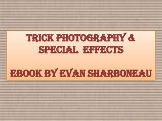 Trick Photography &
    Special Effects

eBook by Evan Sharboneau
 
