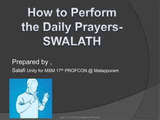 Prepared by ,
  Salafi Unity for MSM 17th PROFCON @ Malappuram




2/20/2013             MSM 17TH PROFCON@MALAPPURAM
 