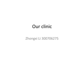 Our clinic

Zhongxi Li 300706275
 