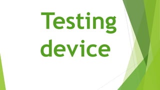 Testing
device
 