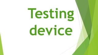 Testing
device
 