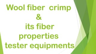 Wool fiber crimp
         &
     its fiber
    properties
tester equipments
 