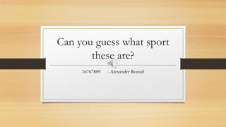 Can you guess what sport
these are?
16767889 - Alexander Ronzel
 