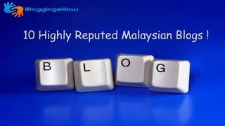 10 Highly Reputed Malaysian Blogs !
 