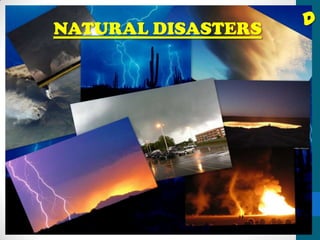 NATURAL DISASTERS

D

 
