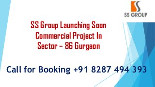 SS Group Launching Soon
Commercial Project In
Sector – 86 Gurgaon
Call for Booking +91 8287 494 393

 