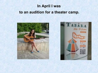 In April I was
to an audition for a theater camp.