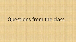 Questions from the class…

 