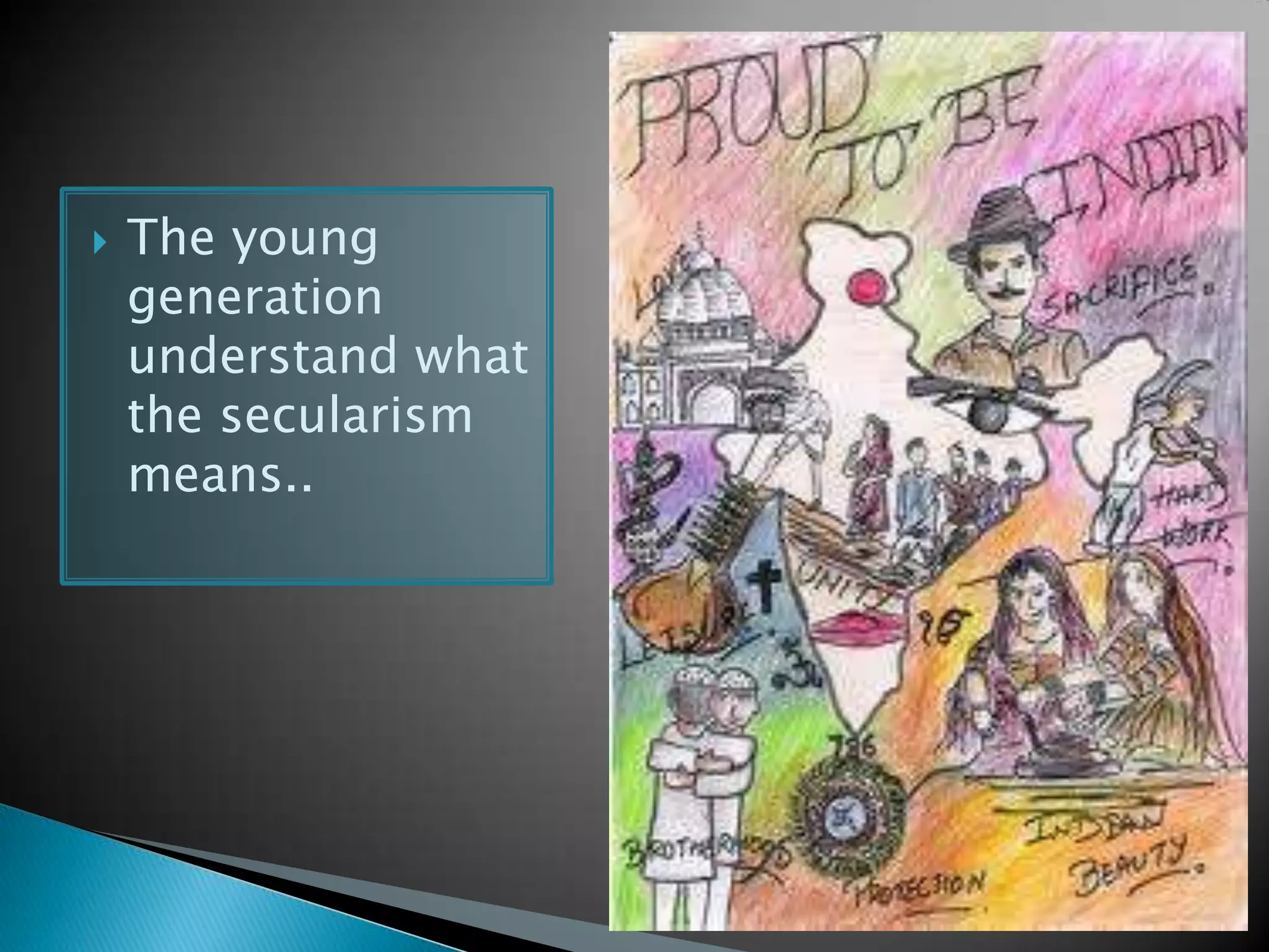  The young
generation
understand what
the secularism
means..
 