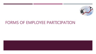 FORMS OF EMPLOYEE PARTICIPATION 
 