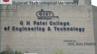 1
Gujarat Technological University
SUBMITTED TO:-
PROF. BIJAL KHUMAN
 