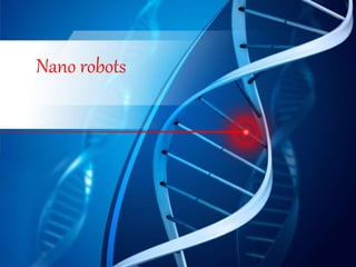 Nano robots
 