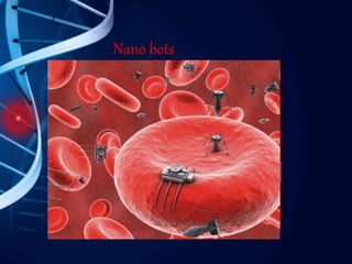 Nano bots
 