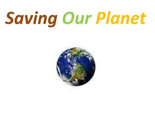 Saving Our Planet
 