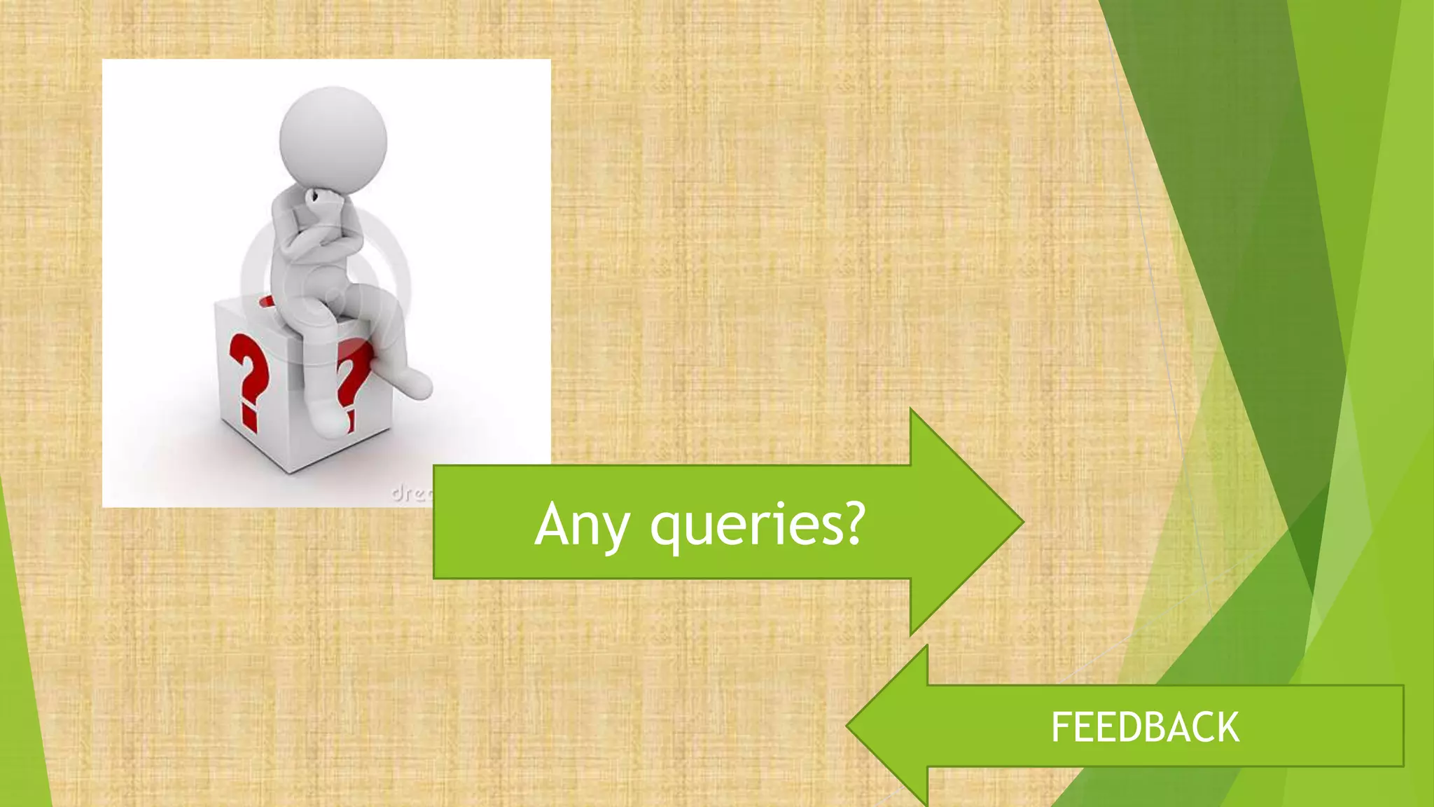 Any queries?
FEEDBACK
 