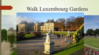 Walk Luxembourg Gardens
 