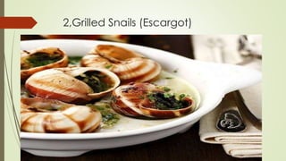 2,Grilled Snails (Escargot)
 