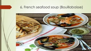 6, French seafood soup (Bouillabaisse)
 
