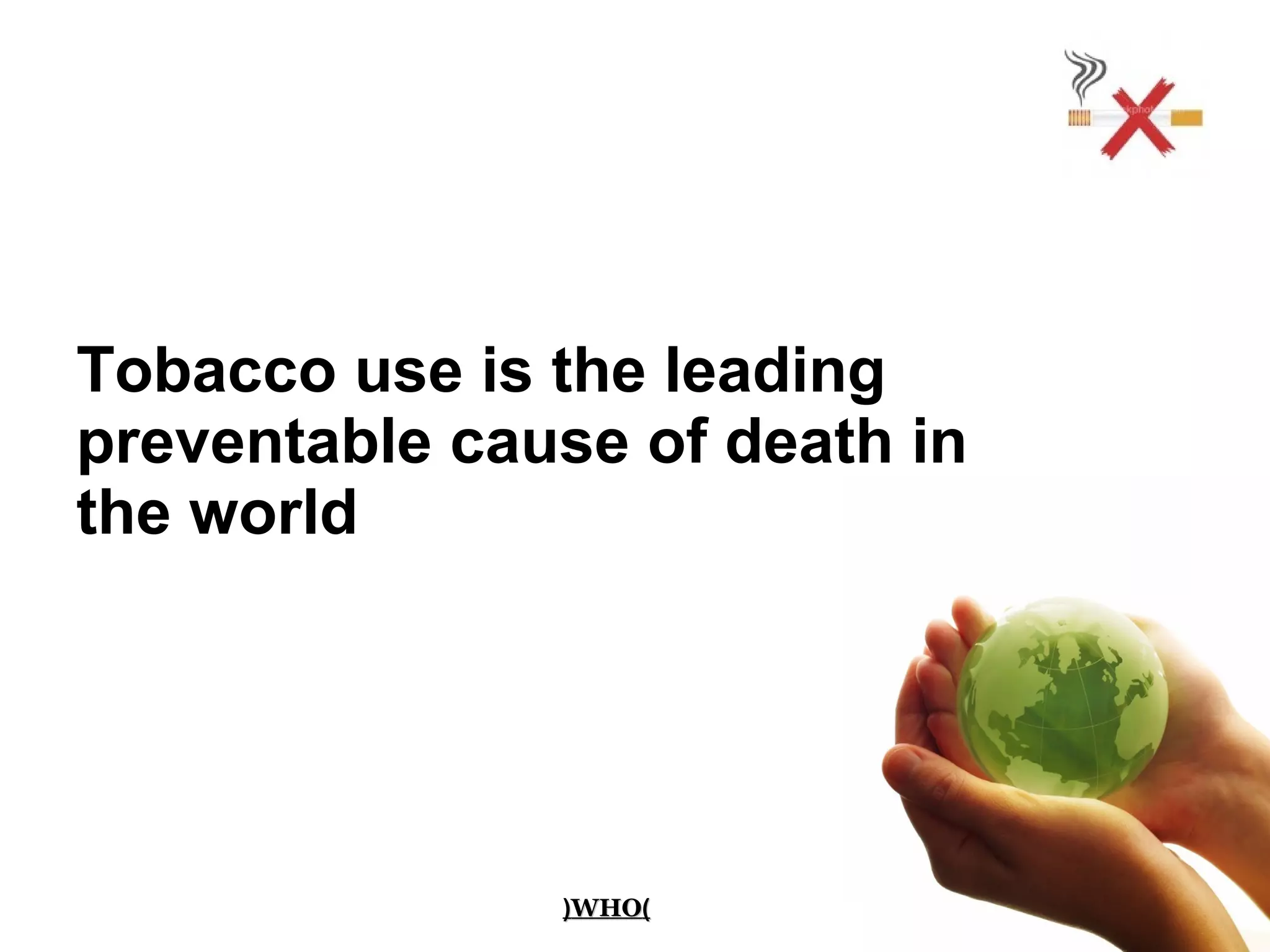 tobacco use is the leading preventable cause of death Smoking a global disease and death: 22% of world's adults are smokers. https://t.co/elRXtdEdN1 Smoking | PPT