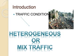 Introduction
 TRAFFIC CONDITION IN INDIA
 