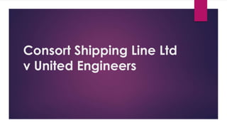 Consort Shipping Line Ltd
v United Engineers
 