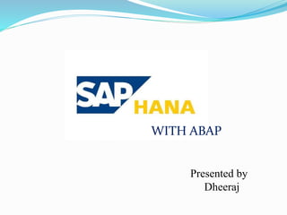 WITH ABAP
Presented by
Dheeraj
 