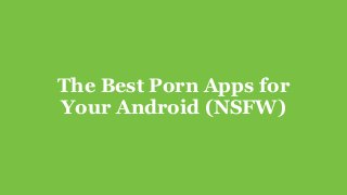 The Best Porn Apps for
Your Android (NSFW)
 