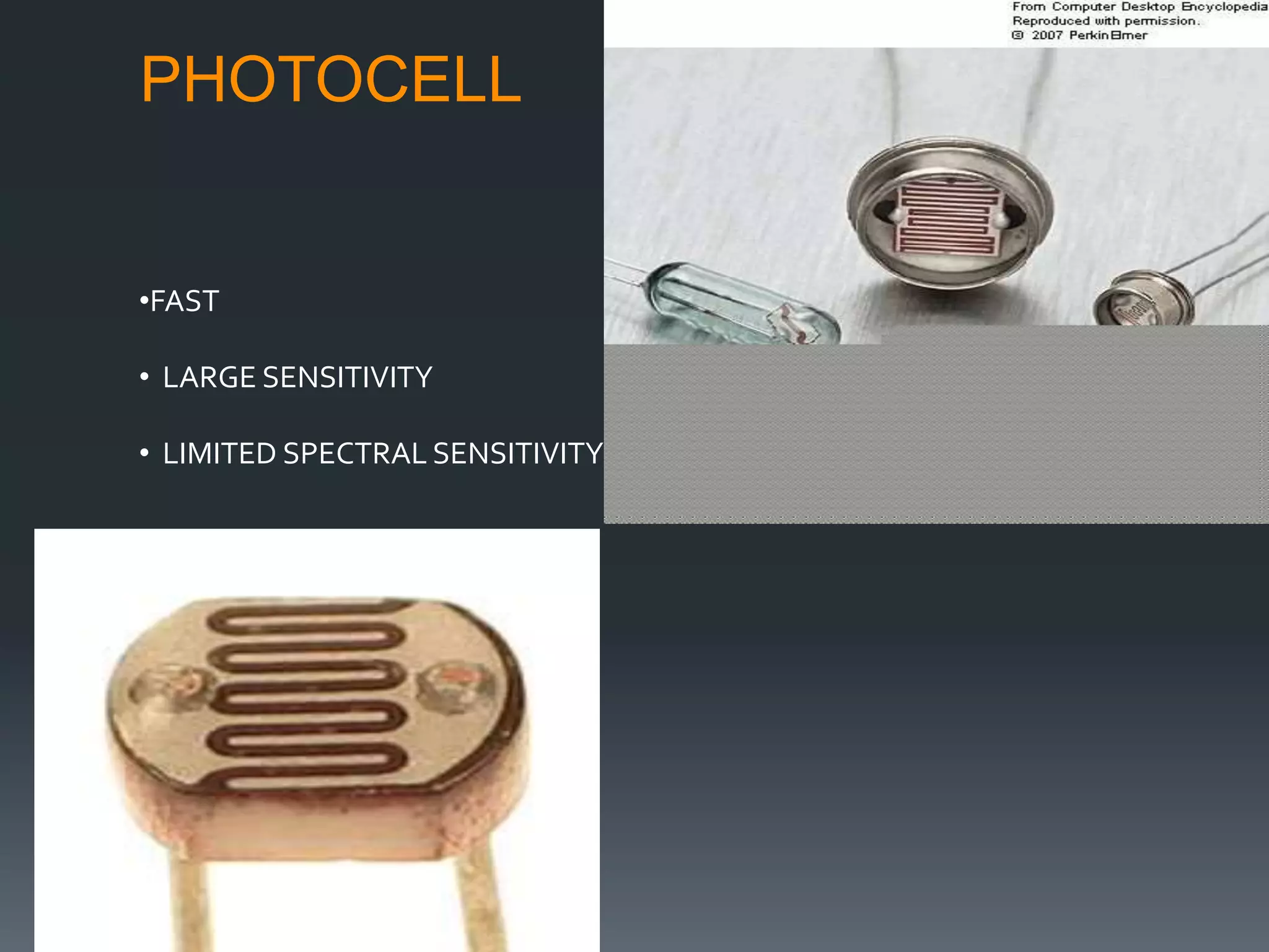 PHOTOCELL
•FAST
• LARGE SENSITIVITY
• LIMITED SPECTRAL SENSITIVITY
 