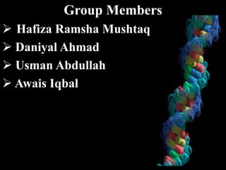 Group Members
 Hafiza Ramsha Mushtaq
 Daniyal Ahmad
 Usman Abdullah
 Awais Iqbal
 