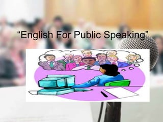 “English For Public Speaking”
 