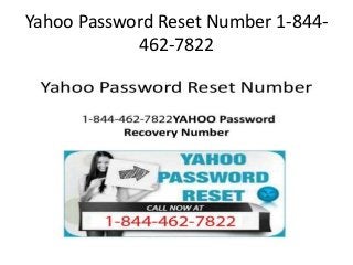Yahoo Password Reset Number 1-844-
462-7822
 