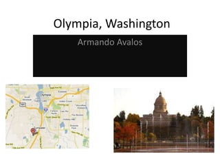 Olympia, Washington
Armando Avalos
 