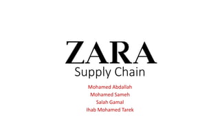 Supply Chain
Mohamed Abdallah
Mohamed Sameh
Salah Gamal
Ihab Mohamed Tarek
 