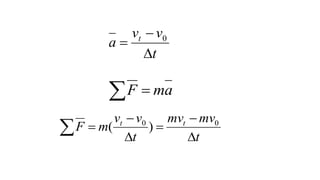 t
vv
a t


 0
  amF
 





t
mvmv
t
vv
mF tt 00
)(
 