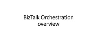 BizTalk Orchestration
overview
 
