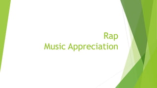 Rap
Music Appreciation
 