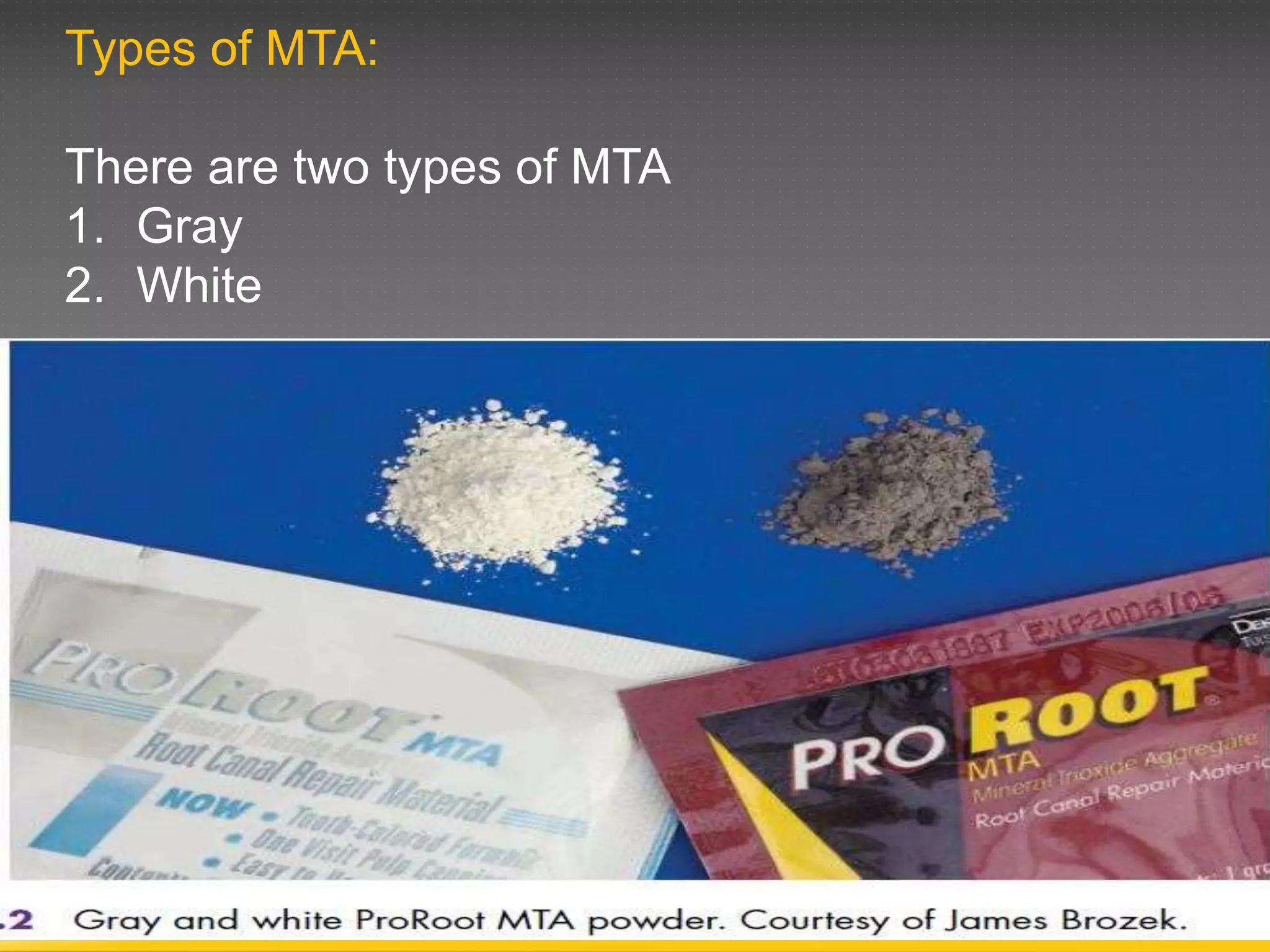 Types of MTA:
There are two types of MTA
1. Gray
2. White
 