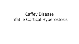 Caffey Disease
Infatile Cortical Hyperostosis
 