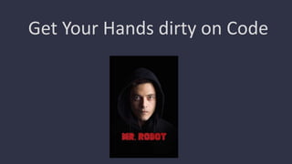 Get Your Hands dirty on Code
