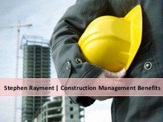 Stephen Rayment | Construction Management Benefits
 