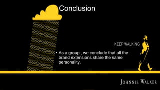 Conclusion
• As a group , we conclude that all the
brand extensions share the same
personality.