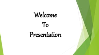 Welcome
To
Presentation
 
