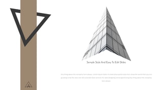 Any thing about the company here please. Lorem ipsum dolor sit amet place great texts here show the world that you are
growing to be the only one who provides best services for web designing and programmingAny thing about the company
here please.
Semple Style And Easy To Edit Slides
 
