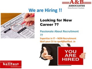 We are Hiring !!
Looking for New
Career ??
Passionate About Recruitment
??
Expertise in IT – NON Recruitment
Mail your CV to rpo4@bellfast .in
 
