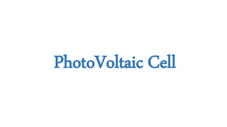 PhotoVoltaic Cell
 