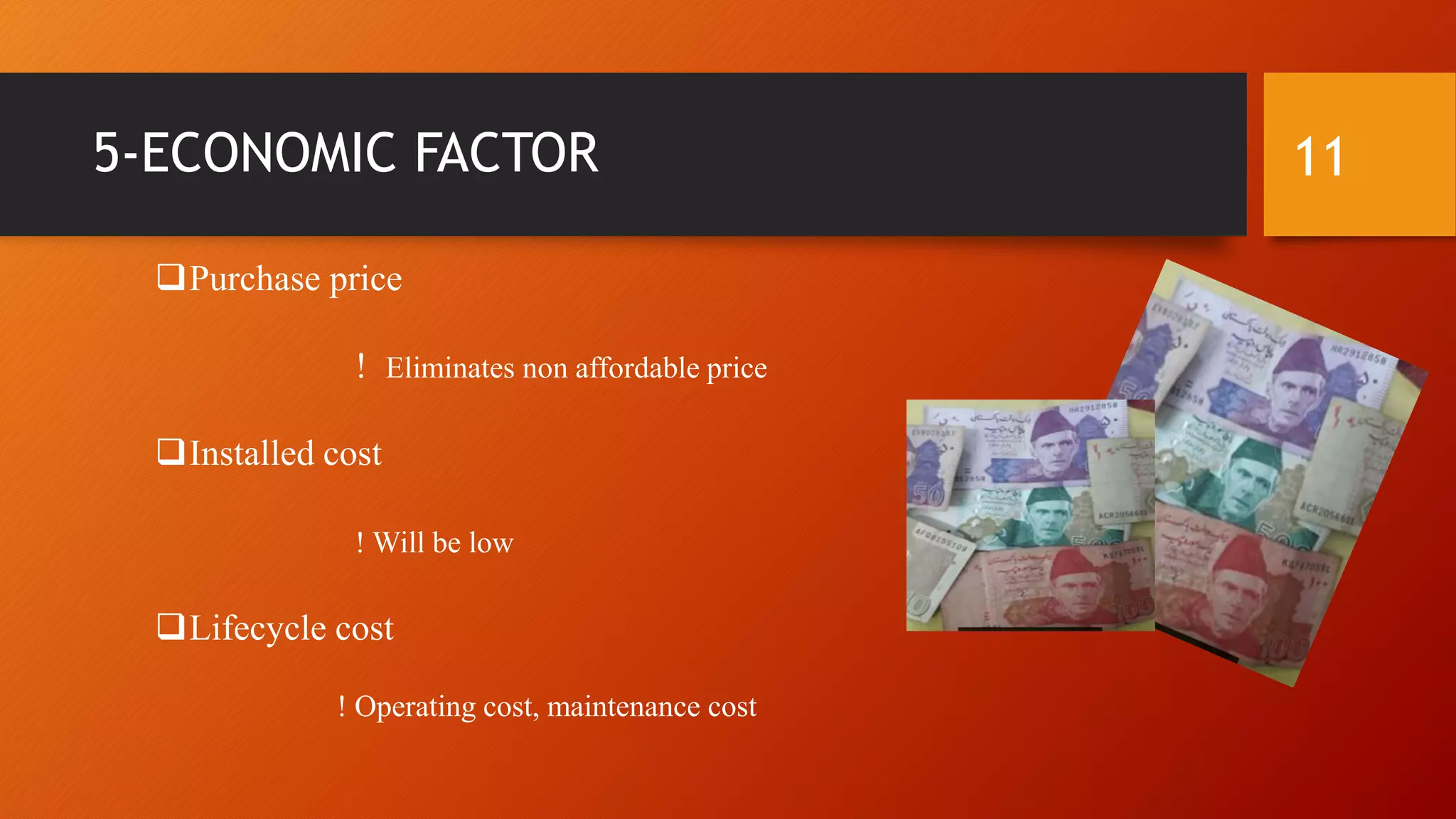 5-ECONOMIC FACTOR
Purchase price
! Eliminates non affordable price
Installed cost
! Will be low
Lifecycle cost
! Operating cost, maintenance cost
11
 
